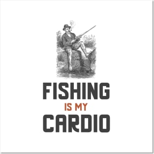 Fishing Is My Cardio Posters and Art